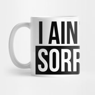 I Ain't Sorry Mug